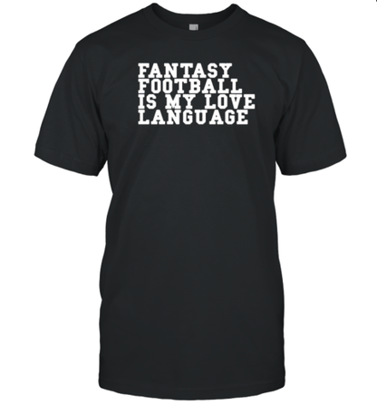 Fantasy Football Is My Love Language T-Shirt