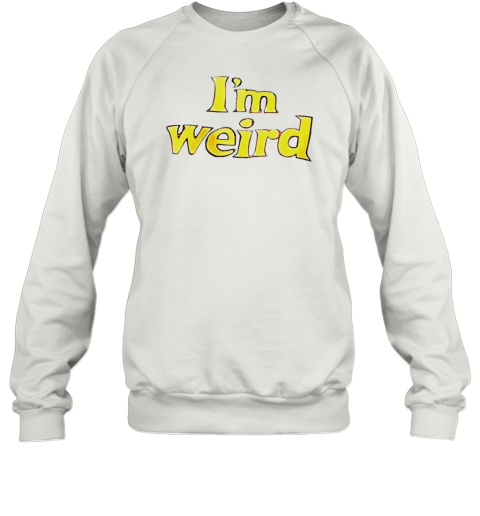 I&#39M Weird T-Shirt