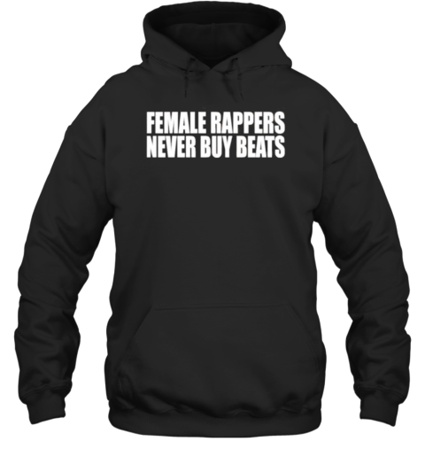 Female Rappers Never Buy Beats T-Shirt - Style 2