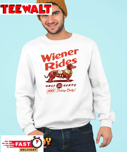 Wiener Rides Free Today Only Funny Wiener Men Women Friend T-Shirt