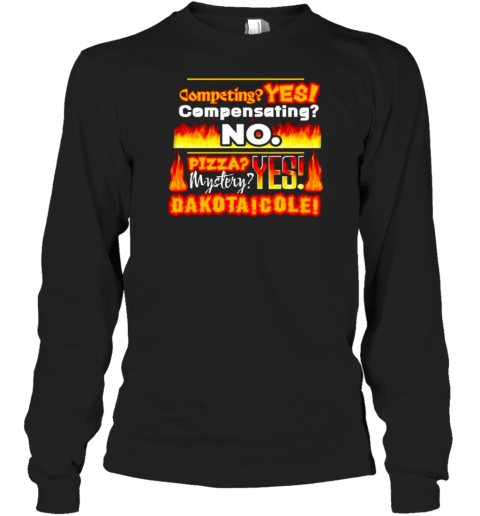 Competing Yes Compensating No Pizza Mystery Yes Dakota Cole T-Shirt