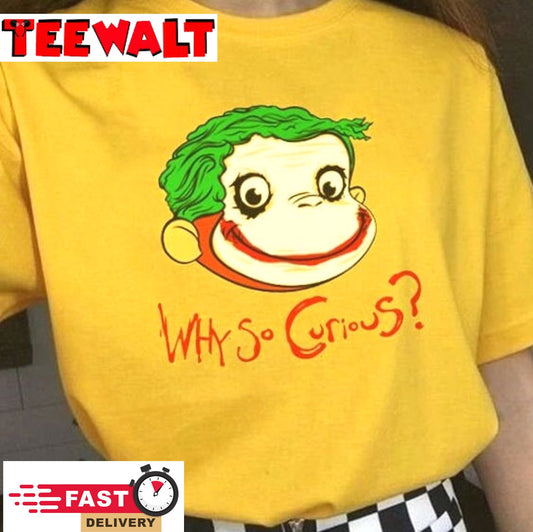 Why So Curious George Shirt