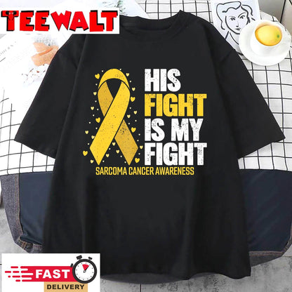 Sarcoma Cancer His Fight my Fight Sarcoma Cancer Awareness T-Shirt