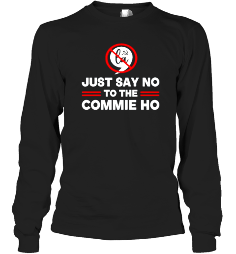 Just Say No To The Commie Ho 2024 Election Cool T-Shirt