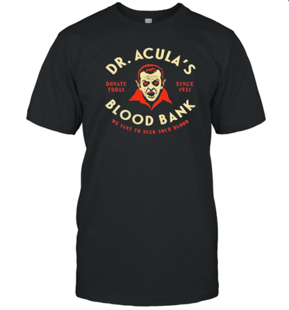 Dr. Acula&#39S Blood Bank We Want To Suck Your Blood T-Shirt