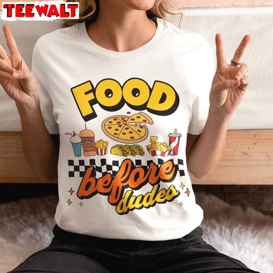 Awesome Food Before Dudes Unisex T Shirt, Fast Foods Long Sleeve Short Sleeve