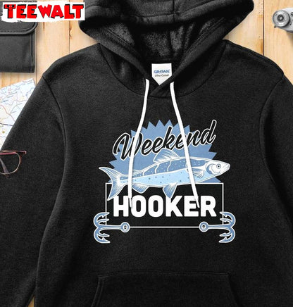 Funny Fishing Weekend Hooker Unisex Hoodie, Must Have Weekend Hooker Shirt Long Sleeve