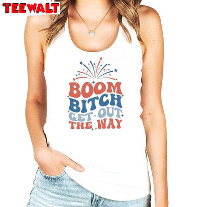 4th Of July Boom Bitch Get Out The Way Sweatshirt , Boom Bitch Get Out The Way Shirt Hoodie