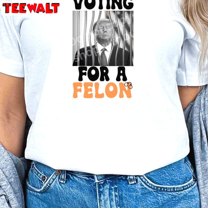 I'm Voting For The Felon New Rare Shirt , Trendy Trump Short Sleeve Crewneck