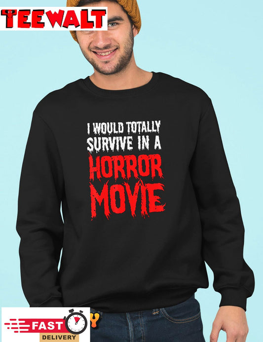 Funny Gift - I Would Totally Survive In A Horror Movie T-Shirt