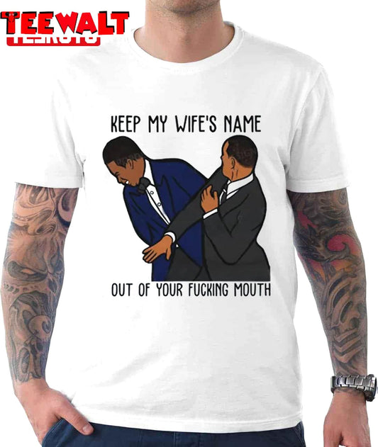 Keep My Wife’s Name Out Of Your Fucking Mouth Will Smith Oscar 2022 Unisex T-Shirt