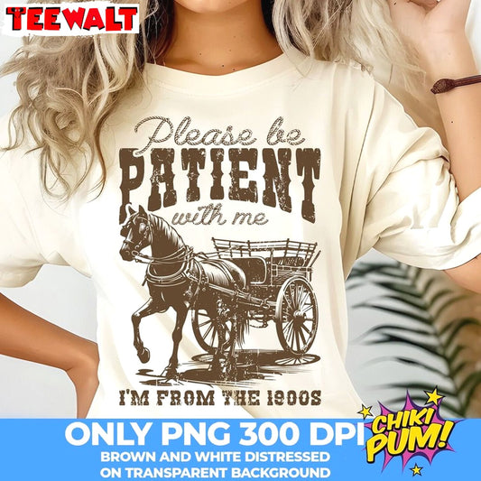 Please Be Patient With Me I'm From The 1900s Shirt, Western Throwback Hoodie