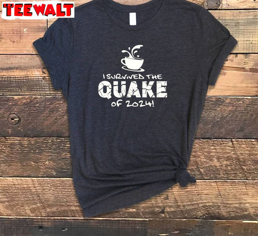 I Survived The Quake Of 2024 Shirt, Cup Of Hot Tea Crewneck Sweat