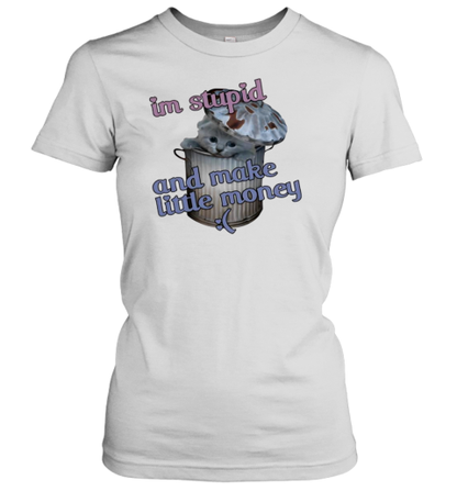 Cat I&#39M Stupid And Make Little Money T-Shirt