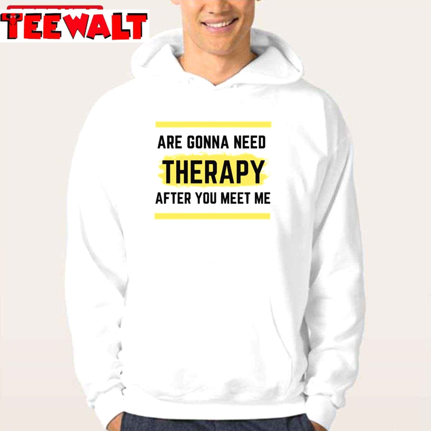 Funny You Are Gonna Need Therapy After You Meet Me Unisex T-Shirt