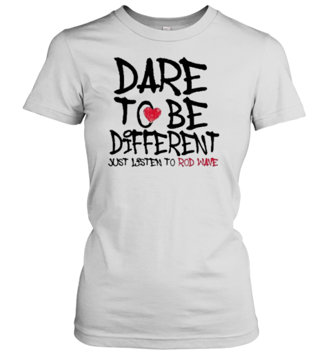 Dare To Be Different Just Listen To Rodwave T-Shirt