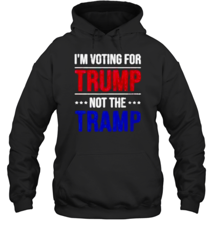 I&#39m Voting For Trump Not The Tramp T-Shirt - Style 2