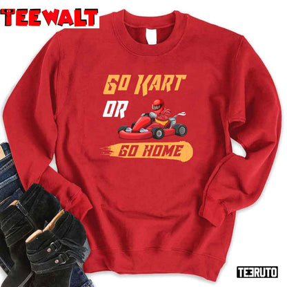 Go Kart Or Go Home Funny Racing Karting Vintage Unisex Sweatshirt