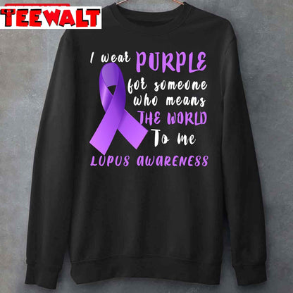 I Wear Purple For Someone Who Means The World To Me Lupus Awareness Unisex T-Shirt