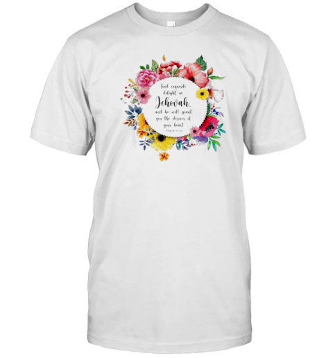 Find Exquisite Delight In Jehovah And He Will Grant You The Desires Of Your Heart T-Shirt