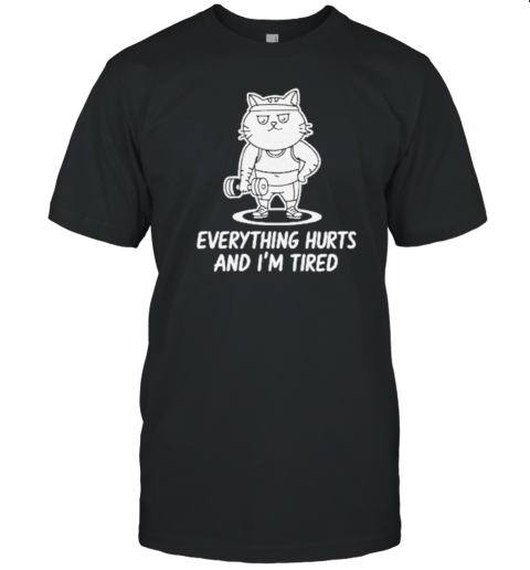 Fat Cat Everything Hurts And I&#39M Tired Gym T-Shirt