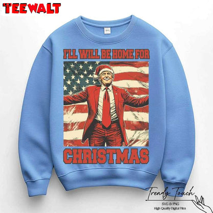 Trump I Ll Be Home For Christmas Sweatshirt, Humorous Christmas T Shirt 07