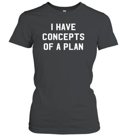 I Have Concepts Of A Plan T-Shirt