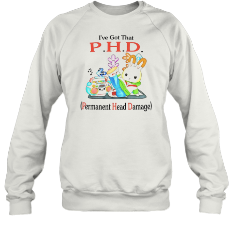 I'Ve Got That P.H.D. Permanent Head Damage T-Shirt