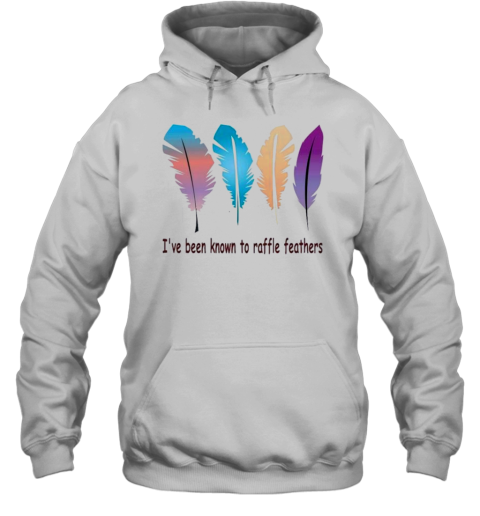 I&#39Ve Been Known The Raffle Feathers T-Shirt