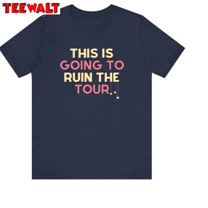 This Is Going To Ruin The Tour Cool Design Shirt, What Tour The World Tour Tee Tops Sweater