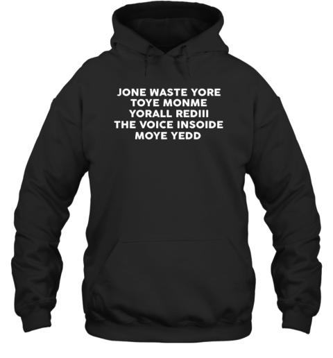 Jone Waste Yore Toye Monme Yorall Rediii The Voice Insoide Moye Yedd T-Shirt