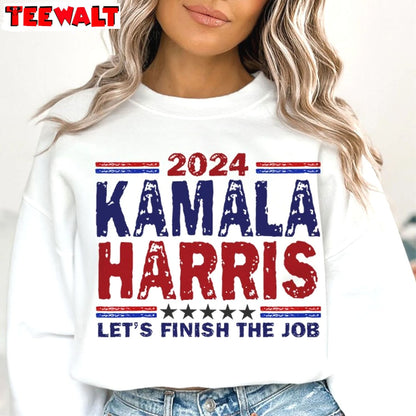 Let's Finish The Job Kamala Harris Shirt, President Campaign Unisex T Shirt Sweatshirt