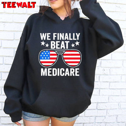 Creative We Finally Beat Medicare Shirt, America Flags Crewneck Long Sleeve