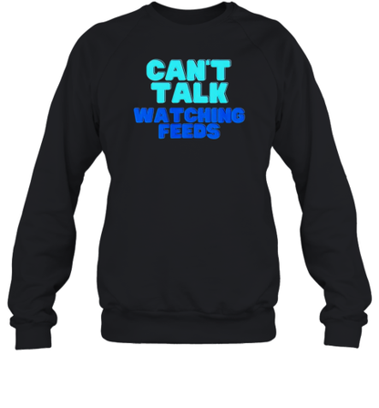 Can't Talk Watching Feeds T-Shirt