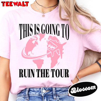 This Is Going To Ruin The Tour Shirt