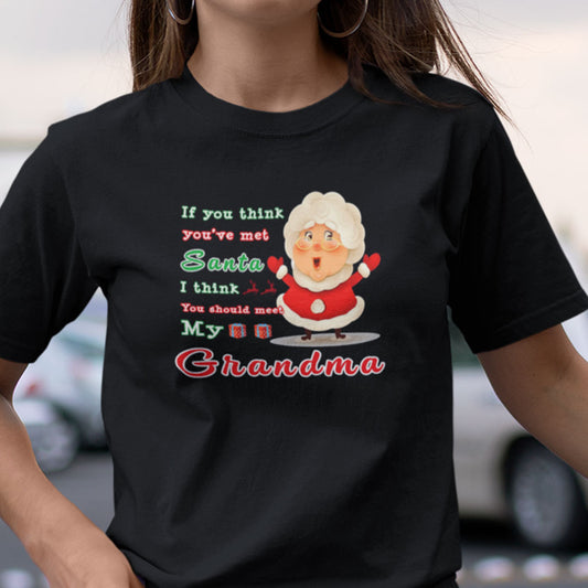 If You Think You've Met Santa You Should Meet My Grandma Shirt