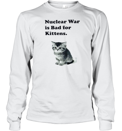 Nuclear War Is Bad For Kittens T-Shirt