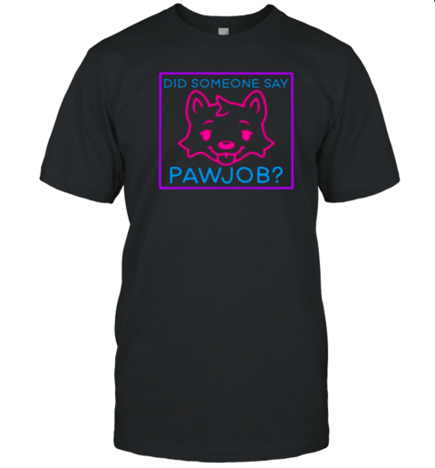 Cat Did Someone Say Pawjob T-Shirt