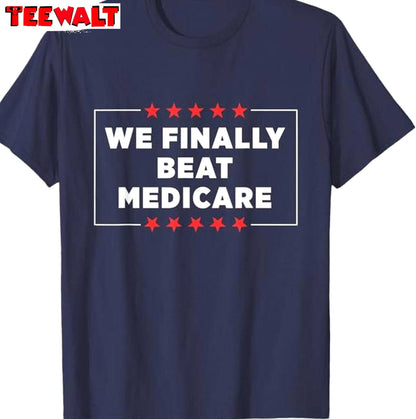 Funny Debate Unisex Hoodie, Limited We Finally Beat Medicare Shirt Short Sleeve