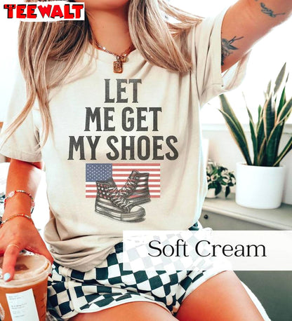 Let Me Get My Shoes New Rare Shirt, Must Have Freedom Tee Tops Sweater