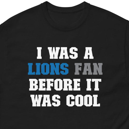 Lions Fan Before It Was Cool - Detroit Lions Gear Unisex Tee