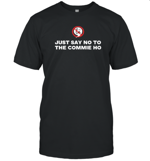 Just Say No To The Commie Ho Funny 2024 Election F Kamala T-Shirt