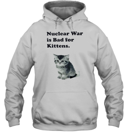 Nuclear War Is Bad For Kittens T-Shirt