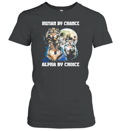 Human By Chance Alpha By Choice Running With Wolves T-Shirt