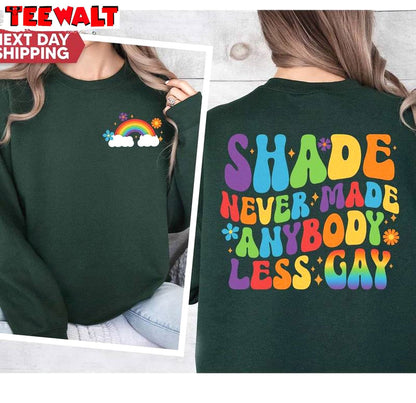 Less Gay Comfort Color Sweatshirt , Limited Shade Never Made Anybody Less Gay Shirt Hoodie