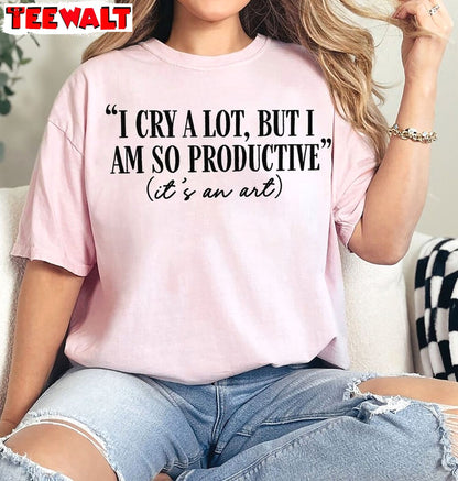 I Cry A Lot Shirt But I Am So Productive Shirt, It S An Art Short Sleeve Hoodie