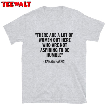 A Lot Of Women Are Not Aspiring To Be Humble Shirt, Kamala Harris T Shirt