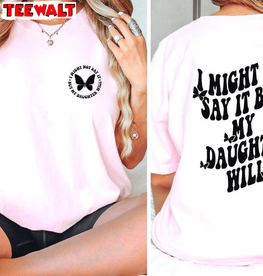 I Might Not Say It But My Daughter Will Groovy Shirt, Mommy And Me Crewneck