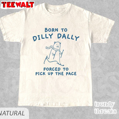 Groovy Born To Dilly Dally Shirt, Dilly Dally Inspirational Short Sleeve Crewneck