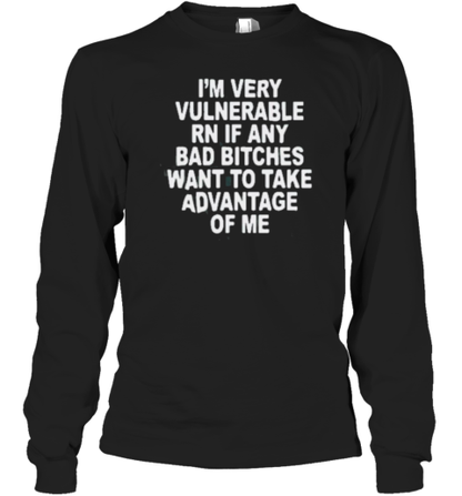 I'M Very Vulnerable Right Now T-Shirt